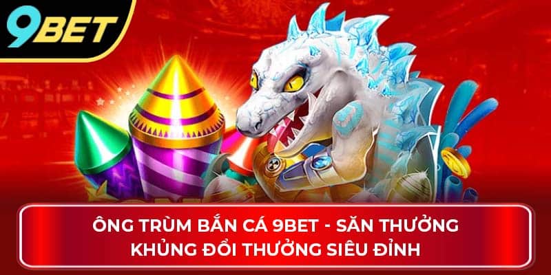 ông trùm bắn cá